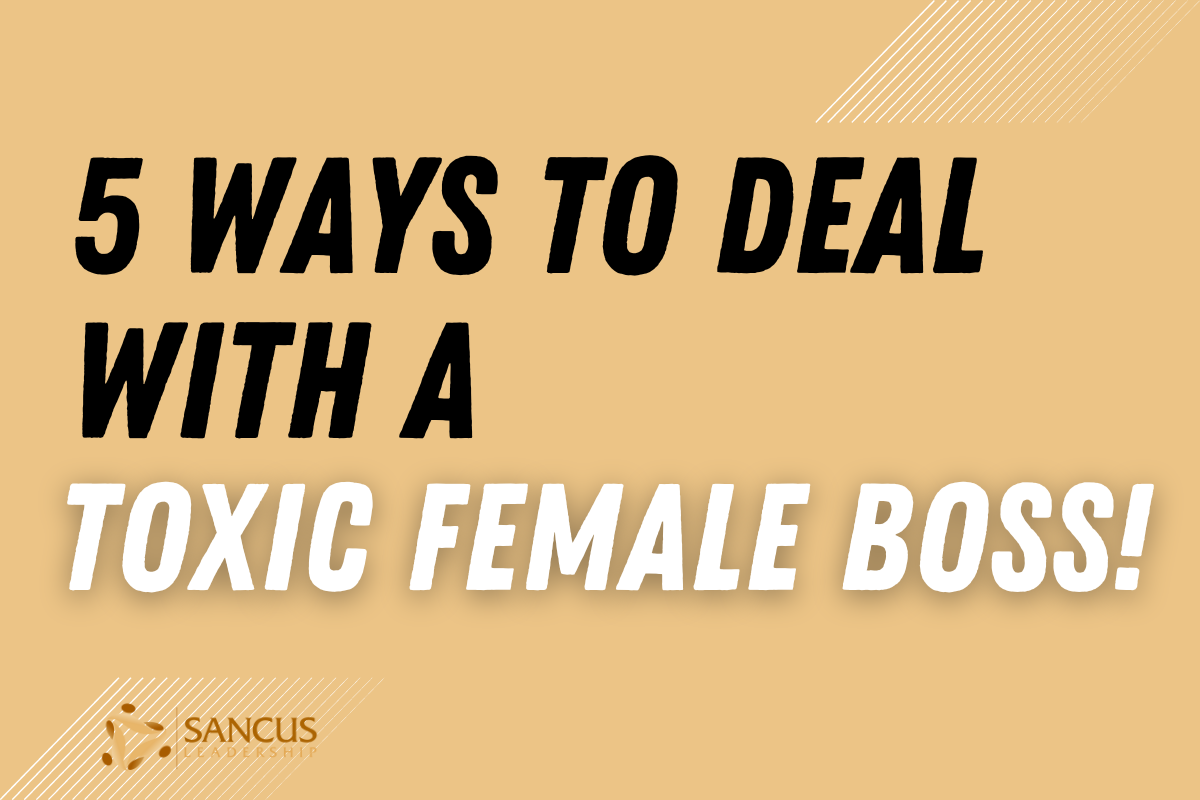 5 Ways To Deal With a Toxic Female Boss (Without Conflict)