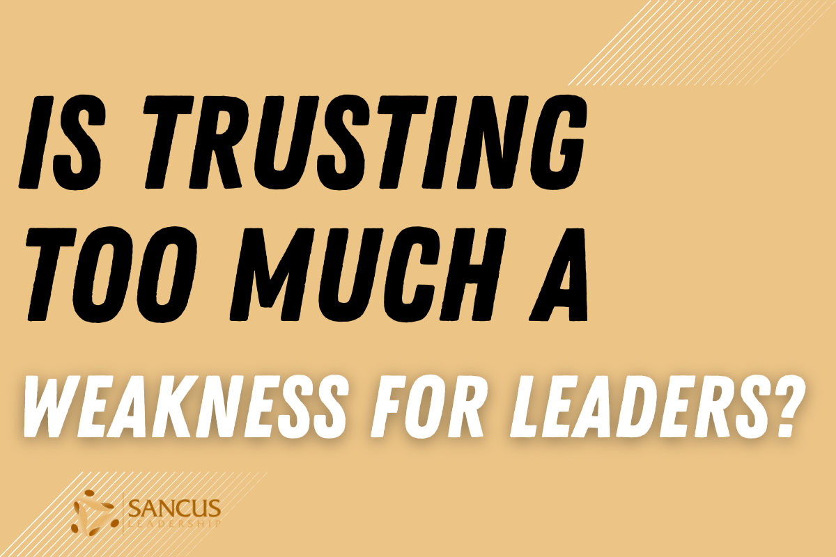 Is Being Too Trusting a Weakness of Leaders 